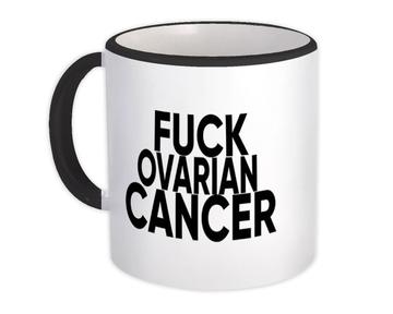 F*ck Ovarian Cancer : Gift Mug Survivor Chemo Chemotherapy Awareness