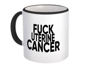 F*ck Uterine Cancer : Gift Mug Survivor Chemo Chemotherapy Awareness