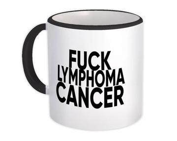 F*ck Lymphoma : Gift Mug Survivor Chemo Chemotherapy Awareness