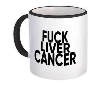 F*ck Liver Cancer : Gift Mug Survivor Chemo Chemotherapy Awareness