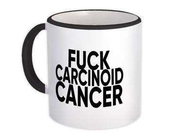 F*ck Carcinoid Cancer : Gift Mug Survivor Chemo Chemotherapy Awareness