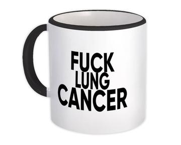F*ck Lung Cancer : Gift Mug Survivor Chemo Chemotherapy Awareness