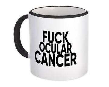 F*ck Ocular Cancer : Gift Mug Survivor Chemo Chemotherapy Awareness