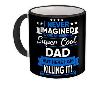 I Never Imagined Super Cool Dad Killing It : Gift Mug Family Work Birthday Christmas