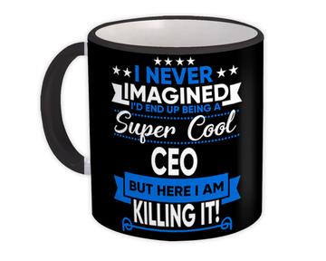 I Never Imagined Super Cool CEO Killing It : Gift Mug Profession Work Job