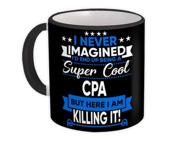 I Never Imagined Super Cool CPA Killing It : Gift Mug Profession Work Job