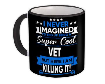 I Never Imagined Super Cool VET Killing It : Gift Mug Profession Work Job