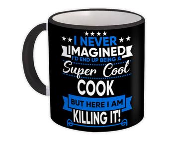 I Never Imagined Super Cool Cook Killing It : Gift Mug Profession Work Job