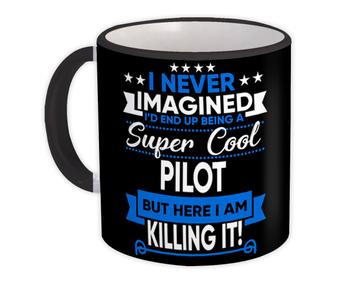 I Never Imagined Super Cool Pilot Killing It : Gift Mug Profession Work Job