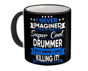 I Never Imagined Super Cool Drummer Killing It : Gift Mug Profession Work Job