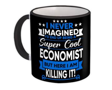 I Never Imagined Super Cool Economist Killing It : Gift Mug Profession Work Job