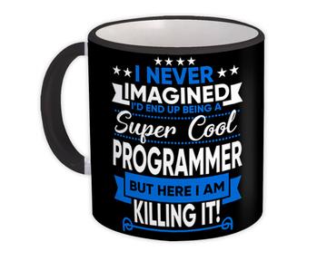 I Never Imagined Super Cool Programmer Killing It : Gift Mug Profession Work Job