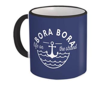 Bora Bora Life on the Strand : Gift Mug Beach Travel Souvenir French Polynesia