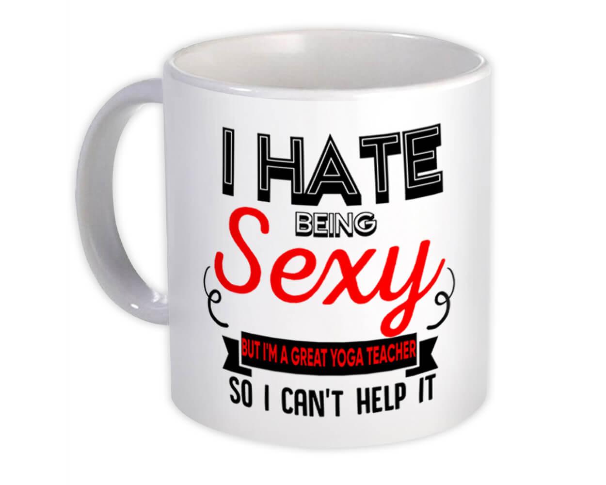 Gift Mug : Hate Being Sexy YOGA TEACHER Occupation Hobby Friend Birthday