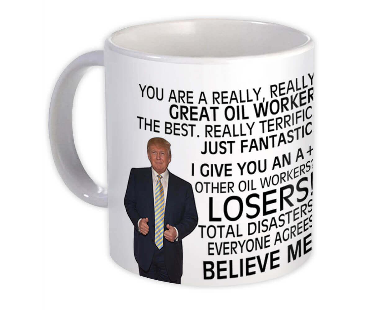 Gift Mug : OIL WORKER Funny Trump Great Birthday Christmas Jobs