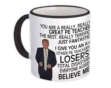 PE TEACHER Funny Trump : Gift Mug Great PE TEACHER Birthday Christmas Jobs