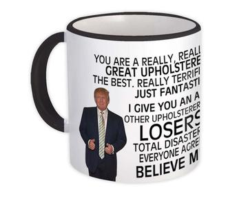 UPHOLSTERER Funny Trump : Gift Mug Great UPHOLSTERER Birthday Christmas Jobs