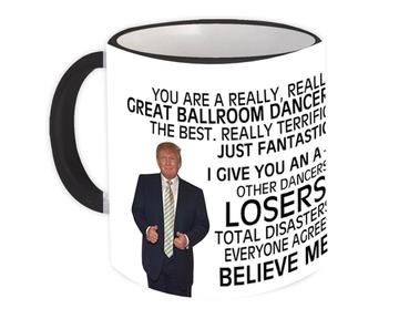 BALLROOM DANCER Funny Trump : Gift Mug Great Birthday Christmas Jobs