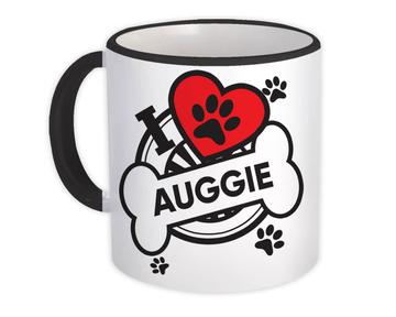Auggie: Gift Mug Dog Breed Pet I Love My Cute Puppy Dogs Pets Decorative