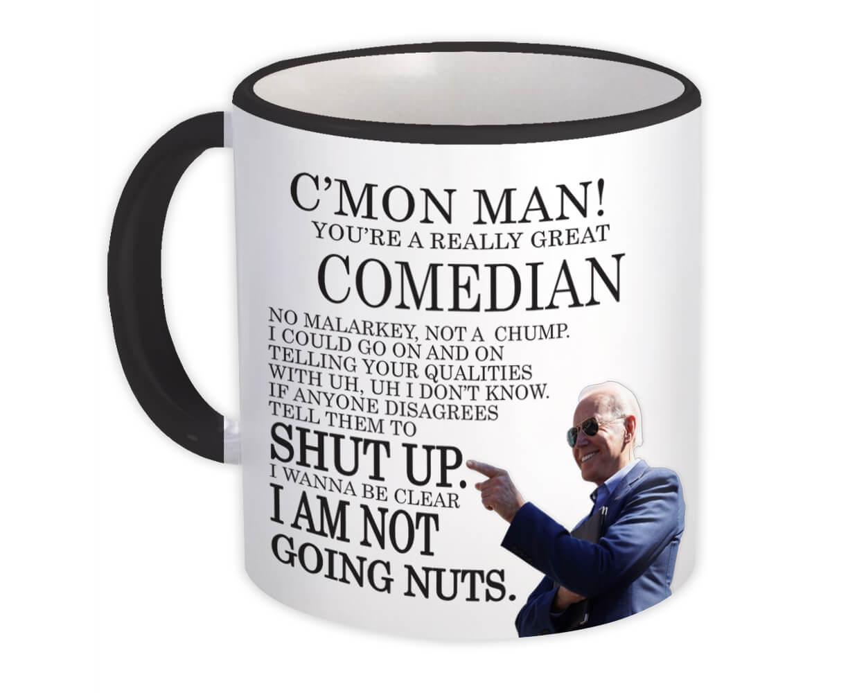COMEDIAN Funny Biden : Gift Mug Great Gag Gift Joe Biden Humor Family Jobs Christmas Best President Birthday