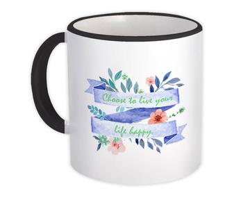 Choose to Live Happy : Gift Mug Quote Inspirational Decor