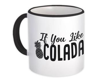 If You Like Pina Colada : Gift Mug Drink Bar Song Pina Man Pineapple