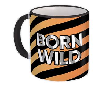 Born Wild : Gift Mug Tiger Animal Print Pattern For Her