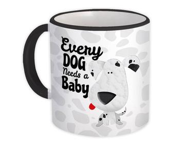 Dalmatian Every Dog Needs a Baby : Gift Mug Cute Funny Announcement Baby