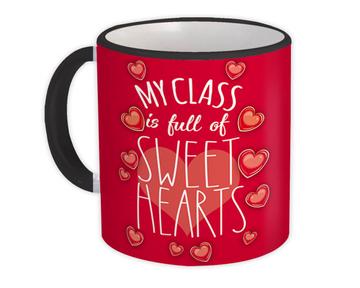 My Class is Full of Sweet Hearts Teacher : Gift Mug Valentines Day Love Romantic Girlfriend