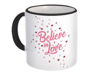 Believe In Love : Gift Mug Romantic Quote For Lover Girlfriend Boyfriend Valentines Day Hearts