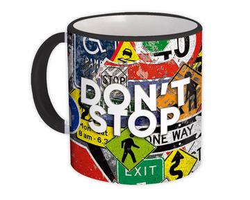 Dont Stop : Gift Mug Art Print Traffic Signs Motivational For Son Best Friend Teenager Birthday