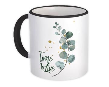 Time To Live : Gift Mug Delicate Plant Art Positive Quote Motivational Botanical Leaves Cute