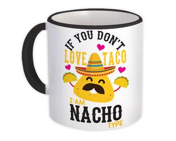 For Nacho Nachos Lover : Gift Mug Mexico Mexican Food Funny Humor Art Bar Kitchen Taco