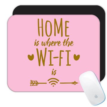 Home is Where the WI-FI is : Gift Mousepad Internet Geek Tech Office Gamer