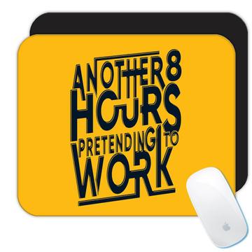 8 Hours Pretending to Work : Gift Mousepad Office Coworker Funny Sarcastic