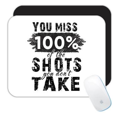 You Miss 100% of The Shots You Don’t Take : Gift Mousepad Inspirational Office Work
