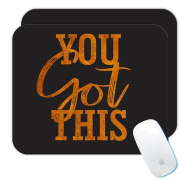 You got this : Gift Mousepad Motivational Quote Inspire Inspirational