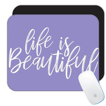 Life is beautiful : Gift Mousepad Motivational Quote Inspire
