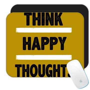 Think happy thoughts : Gift Mousepad Motivational Quote Inspire