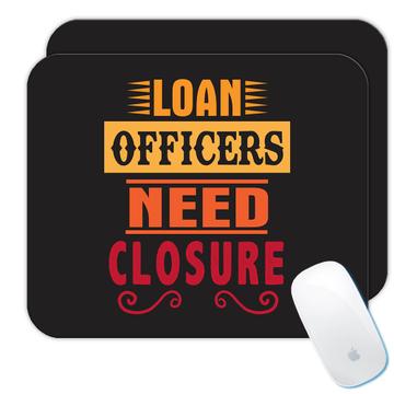 Loan Officers Need Closure : Gift Mousepad Cute Art Print For Coworker Friend Profession