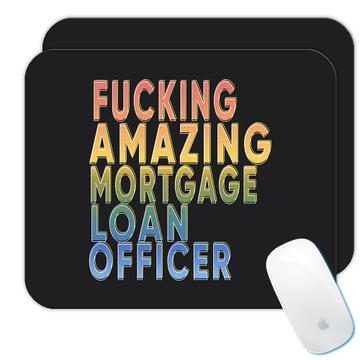 F*cking Amazing Mortgage Loan Officer : Gift Mousepad Funny Art Print Coworker Occupation