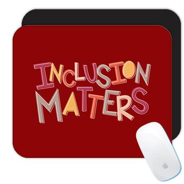 Autism Awareness Inclusion Matters : Gift Mousepad Acceptance