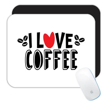 I Love Coffee : Gift Mousepad Drinks