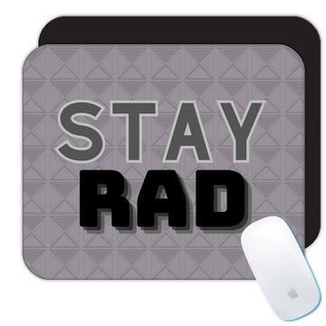 Stay Rad : Gift Mousepad