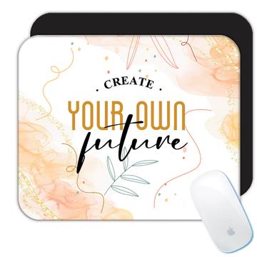 Create Your Own Future : Gift Mousepad Positive Motivational Present For Best Friend Plant Leaves