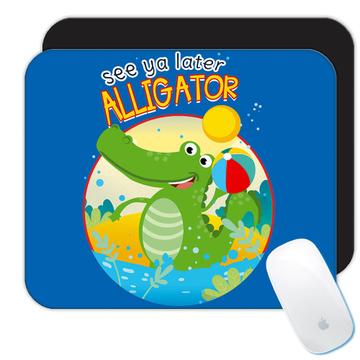 See You Later Alligator : Gift Mousepad Kids Cute Fun