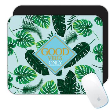 Good Vibes Only : Gift Mousepad Botanical Print Monstera Palm Tree Leaves Exotic Tropical Plants