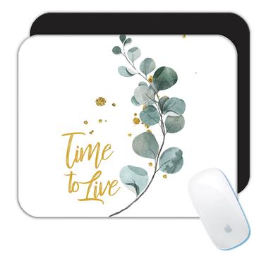 Time To Live : Gift Mousepad Delicate Plant Art Positive Quote Motivational Botanical Leaves Cute