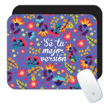 Flowers Se Tu Mejor Version : Gift Mousepad Spanish Quote