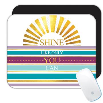 Sun Shine Like Only You Can  : Gift Mousepad Quote Inspirational Saying